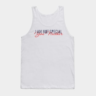 I Am Not Special, You Neither Tank Top